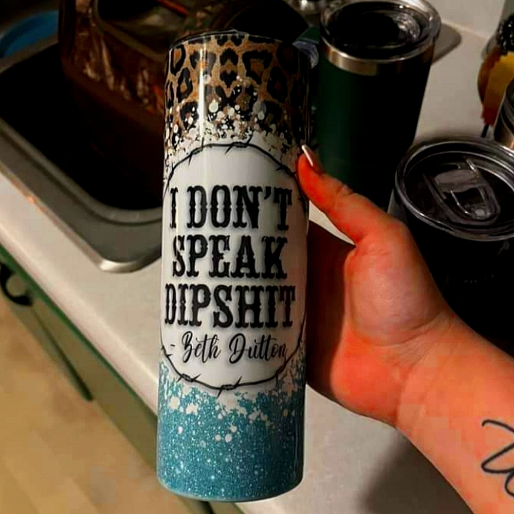 "I don't speak dipshit" tumbler